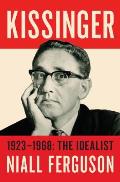 Kissinger: The Idealist: 1923-1968