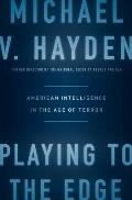 Playing to the Edge American Intelligence in the Age of Terror