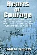Hearts of Courage The Gillam Plane Crash & the Amazing True Story of Survival in the Frozen Wilderness of Alaska