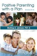 Positive Parenting with a Plan: The Game Plan For Parenting Has Been Written!