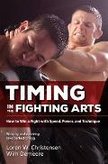 Timing in the Fighting Arts How to Win a Fight with Speed Power & Technique
