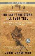 Last True Story I'll Ever Tell: An Accidental Soldier's Account of the War in Iraq