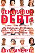 Generation Debt: How Our Future Was Sold Out for Student Loans, Bad Jobs, No Benefits, and Tax Cuts for Rich Geezers--And How to Fight