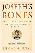 Josephs Bones Understanding the Struggle Between God & Mankind in the Bible