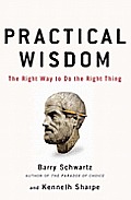 Practical Wisdom The Right Way To Do The Right Thing