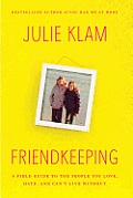Friendkeeping A Field Guide to the People You Love Hate & Cant Live Without