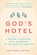 Gods Hotel A Doctor a Hospital & a Pilgrimage to the Heart of Medicine