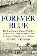 Forever Blue The True Story of Walter OMalley