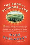 Food of a Younger Land A Portrait of American Food Before the National Highway System Before Chain Restaurants & Before Frozen Food When