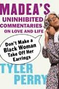 Dont Make a Black Woman Take Off Her Earrings Madeas Uninhibited Commentaries on Love & Life