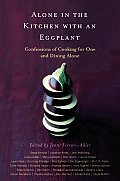 Alone in the Kitchen with an Eggplant Confessions of Cooking for One & Dining Alone