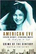 American Eve Evelyn Nesbit Stanford White the Birth of the It Girl & the Crime of the Century