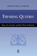 Thinking Queerly: Race, Sex, Gender, and the Ethics of Identity