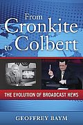 From Cronkite To Colbert The Evolution Of Broadcast News