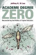 Academe Degree Zero: Reconsidering the Politics of Higher Education