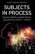Subjects in Process: Diversity, Mobility, and the Politics of Subjectivity in the 21st Century