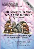 How to Do Space Age Work With a Stone Age Brain: The guide to using your brain style for small business success