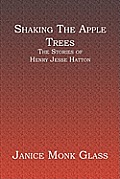 Shaking The Apple Trees: The Stories of Henry Jesse Hatton