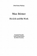 Max Stirner: His Life and His Work