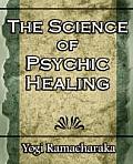 The Science of Psychic Healing (Body and Mind)