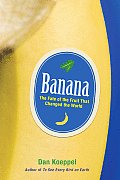 Banana The Fate of the Fruit That Changed the World