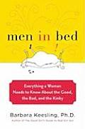 Men in Bed Everything a Woman Needs to Know about the Good the Bad & the Kinky