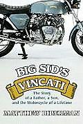 Big Sids Vincati The Story of a Father a Son & the Motorcycle of a Lifetime