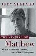 Meaning of Matthew My Sons Murder in Laramie & a World Transformed