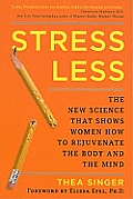 Stress Less The New Science That Shows Women How to Rejuvenate the Body & the Mind