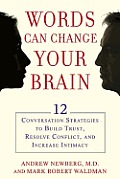 Words Can Change Your Brain 12 Conversation Strategies That Build Trust Resolve Conflict & Increase Intimacy