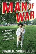 Man of War My Adventures in the World of Historical Reenactment
