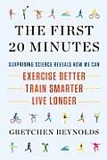 First 20 Minutes The Myth Busting Science That Shows How We Can Walk Farther Run Faster & Live Longer