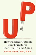 Up How Positive Outlook Can Transform Our Health & Aging