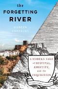 Forgetting River A Modern Tale of Survival Identity & the Inquisition