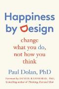 Happiness by Design Change What You Do Not How You Think
