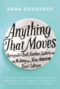 Anything That Moves: Renegade Chefs, Fearless Eaters, and the Making of a New American Food Culture