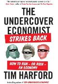 Undercover Economist Strikes Back How to Run or Ruin an Economy