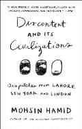 Discontent & its Civilizations Dispatches from Lahore New York & London