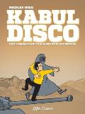 Kabul Disco Vol.1: How I Managed Not to Be Abducted in Afghanistan