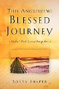 This Anguishing Blessed Journey