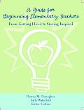A Guide for Beginning Elementary Teachers: From Getting Hired to Staying Inspired