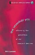 The Sevenfold Yes: Affirming the Goodness of Our Deepest Desires