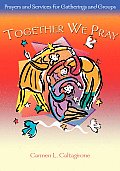 Together We Pray: Prayers and Services for Gatherings and Groups