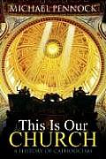 This Is Our Church A History of Catholicism