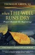 When the Well Runs Dry Prayer Beyond the Beginnings