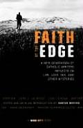Faith at the Edge A New Generation of Catholic Writers Reflects on Life Love Sex & Other Mysteries