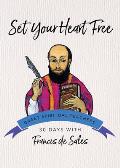 Set Your Heart Free: 30 Days with Francis de Sales