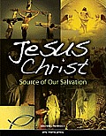 Jesus Christ Source Of Our Salvation