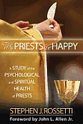 Why Priests Are Happy A Study of the Psychological & Spiritual Health of Priests