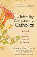 The Infertility Companion for Catholics: Spiritual and Practical Support for Couples